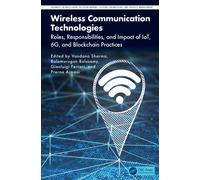 Wireless Communication Technologies : Roles, Responsibilities, and Impact of IoT, 6G, and Blockchain Practices