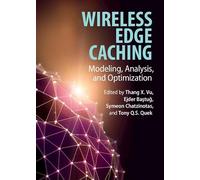 Wireless Edge Caching: Modeling, Analysis, and Optimization – Cambridge University Press