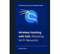 Wireless Hacking with Kali: Attacking Wi-Fi Networks (The Ultimate Kali Linux Guidebook Series)