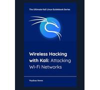 Wireless Hacking with Kali: Attacking Wi-Fi Networks (The Ultimate Kali Linux Guidebook Series)