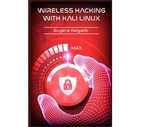 Wireless Hacking With Kali Linux: Begin to Learn Fast How to Hack any Wireless Networks With this Penetration Test and Implementation Guide (2022 Crash Course for Beginners)
