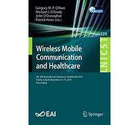 Wireless Mobile Communication and Healthcare: 8th EAI International Conference, MobiHealth 2019, Dublin, Ireland, November 14-15, 2019, Proceedings: ... and Telecommunications Engineering, 320)
