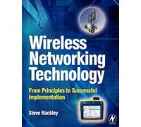 Wireless Networking Technology: From Principles to Successful Implementation