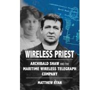Wireless Priest: Archibald Shaw and the Maritime Wireless Telegraph Company