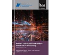 Wireless Sensor Networks for Civil Infrastructure Monitoring: A best practice guide (Cambridge Centre for Smart Infrastructure and Construction)