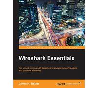 Wireshark Essentials: Get Up and Running With Wireshark to Analyze Network Packets and Protocols Effectively