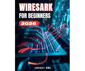 WIRESHARK FOR BEGINNERS: The Complete Step-by-Step User Guide for Setup, Mastery & Professional Network Analysis