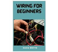 WIRING FOR BEGINNERS: A ESSENTIAL GUIDE ON HOME WIRING