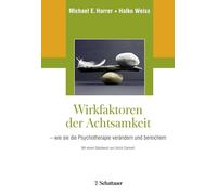 Wirkfaktoren der Achtsamkeit: wie sie die Psychotherapie verändern und bereichern