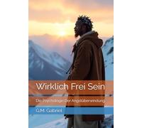 Wirklich Frei Sein: Die Psychologie Der Angstüberwindung