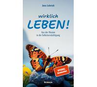 Wirklich leben!: Aus der Illusion in die Selbstermächtigung