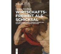 Wirtschaftsfreiheit als Schicksal: Das Politische Denken Friedrich August Von Hayeks ALS De-Politisierte Ideologie