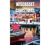 WISCASSET Christmas Travel Guide 2025-2026: The Ultimate Winter Travel Guide to Maine’s Christmas Magic - Cozy Inns, Festive Lights, Hidden Gems, and Holiday Adventures