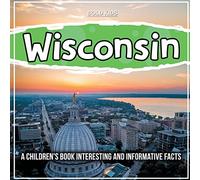 Wisconsin: A Children's Book Interesting And Informative Facts