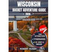 Wisconsin Bucket Adventure Guide 2026: Unforgettable Places, Hidden Gems, and Experiences Worth