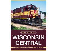Wisconsin Central: Regional Railroad Powerhouse in Review (America Through Time)