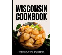 Wisconsin Cookbook: Traditional Recipes of Wisconsin