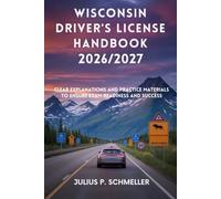 WISCONSIN DRIVER’S LICENSE HANDBOOK 2026/2027: Clear Explanations and Practice Material to Ensure Exam Readiness and Success