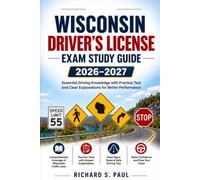WISCONSIN DRIVER'S LICENSE EXAM STUDY GUIDE 2026-2027: Essential Driving Knowledge with Practice Test and Clear Explanations for Better Performance