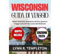WISCONSIN GUIDA DI VIAGGIO: Tesori nascosti, avventure all'aria aperta e tour culturali nel cuore del Midwest