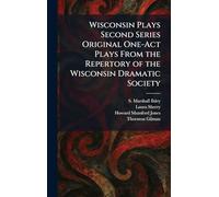 Wisconsin Plays Second Series Original One-Act Plays From the Repertory of the Wisconsin Dramatic Society