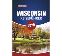 Wisconsin Reiseführer 2026: Erkunden Sie malerische Seen, historische Stätten, Outdoor-Abenteuer, lokale Kultur und Roadtrips des Mittleren Westens
