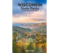 WISCONSIN STATE PARKS Travel Guide 2025-2026: A Local Manual Including Adventure, Hiking Trails, Insider Tips, And More
