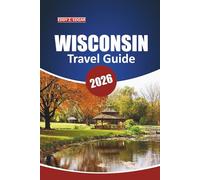 Wisconsin Travel Guide 2026: Explore Scenic Lakes, Historic Sites, Outdoor Adventures, Local Culture, and Road Trips of the Midwest