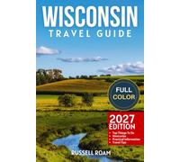 Wisconsin Travel Guide: Top Things to Do, Great Lakes, State Parks, Scenic Drives, Itineraries, Hotels & Practical Travel Tips (Color)