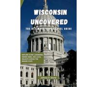 Wisconsin Uncovered: The Ultimate 2025 Travel Guide: Explore Iconic Landmarks, Hidden Gems, and Local Delights Across the Badger State