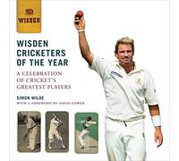Wisden Cricketers of the Year: A Celebration of Cricket’s Greatest Players