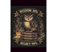 Wisdom 10%, Regret 90%: A Sarcastic Owl Notebook for Adults Who’ve Done the Maths