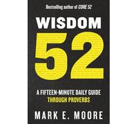 Wisdom 52: A Fifteen-Minute Daily Guide Through Proverbs: A Bible Study