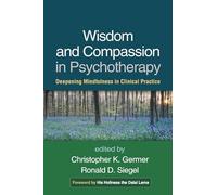 Wisdom and Compassion in Psychotherapy: Deepening Mindfulness in Clinical Practice