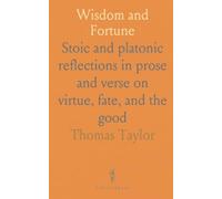 Wisdom and Fortune: Stoic and platonic reflections in prose and verse on virtue, fate, and the good