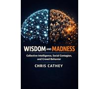 Wisdom and Madness: Collective Intelligence, Social Contagion, and Crowd Behavior