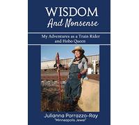 Wisdom and Nonsense: My Adventures as a Train Rider and Hobo Queen