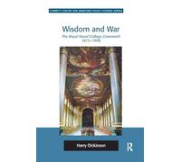 Wisdom and War: The Royal Naval College Greenwich 1873-1998 (Corbett Centre for Maritime Policy Studies Series)
