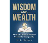 Wisdom and Wealth: A Proverbs Guide to Financial Freedom for Young Adults