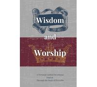 Wisdom and Worship: A Personal Guided Devotional Journal Through the Book of Proverbs