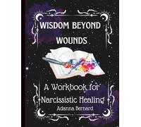 Wisdom Beyond Wounds: A Notebook for Narcissistic Healing