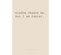 Wisdom Chases Me. But I Am Faster: A Subtle Humour Notebook for Quiet Minds and Sharp Wit