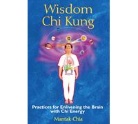 Wisdom Chi Kung: Practices for Enlivening the Brain with Chi Energy