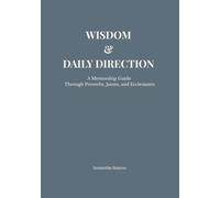 Wisdom & Daily Direction: A Mentorship Guide Through Proverbs, James, and Ecclesiastes