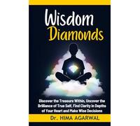 Wisdom Diamonds: Discover the treasure within, uncover the brilliance of true self, find clarity in depths of your heart and make wise decisions (Unveil The Inner Wisdom)