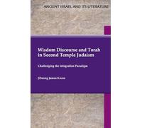 Wisdom Discourse and Torah in Second Temple Judaism: Challenging the Integration Paradigm