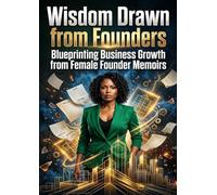 Wisdom Drawn from Founders: Blueprinting Business Growth from Female Founder Memoirs