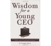 Wisdom for a Young CEO: Incredible Letters and Inspiring Advice from Today's Business Leaders