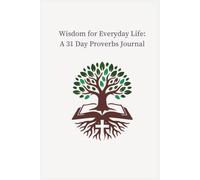 Wisdom for Everyday Life: A 31 Day Proverbs Journal