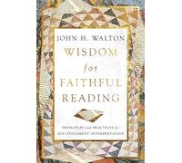 Wisdom for Faithful Reading: Principles and Practices for Old Testament Interpretation